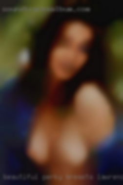 Beautiful, perky Lawrence, KS breasts preferred.