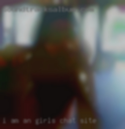 I am an active outgoing, easy going girls chat site guy.