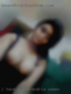I have a  huge fetish Alexandria women with giving oral.