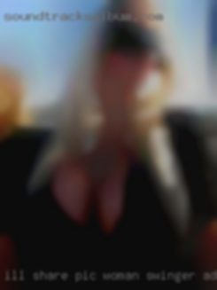 I'll woman swinger ads share pic while chatting.