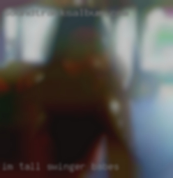 I'm tall, strong swinger babes and quite open-minded.