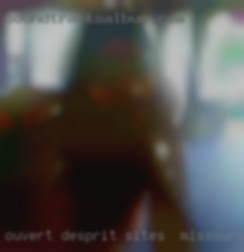 Ouvert desprit et aucun sites in Missouri tabous!!!