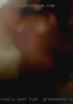 Really open to trying fuck in Greensboro, NC anything.